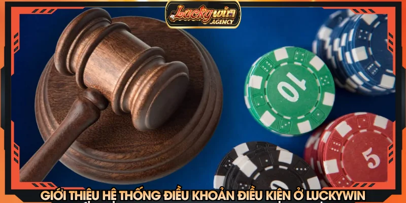 Giới thiệu hệ thống điều khoản điều kiện ở LUCKYWIN