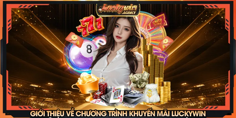 Khuyến mãi LUCKYWIN được triển khai đa dạng chương trình