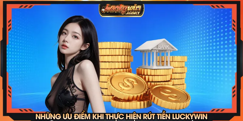 Quy trình xử lý rút tiền LUCKYWIN luôn diễn ra minh bạch