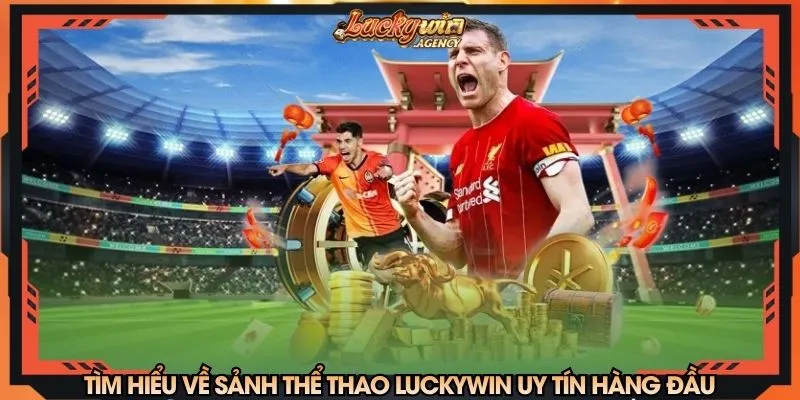 Tìm hiểu về sảnh thể thao LUCKYWIN uy tín hàng đầu
